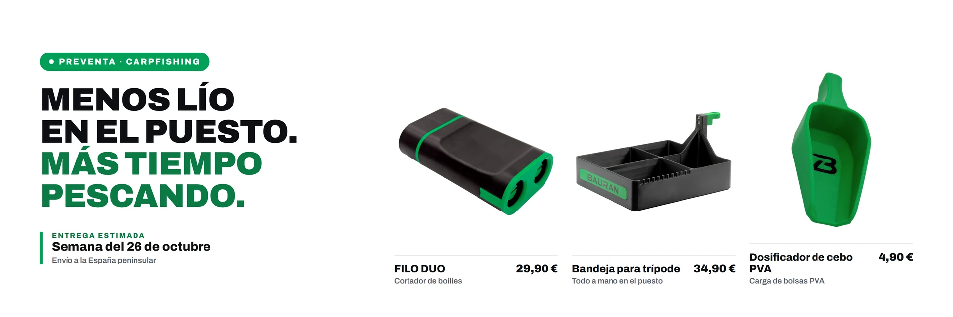 Preventa de Carpfishing. Menos lío en el puesto, más tiempo pescando. FILO DUO, cortador de boilies, 29,90 €. Bandeja para trípode, 34,90 €. Dosificador de cebo PVA, 4,90 €. Entrega estimada la semana del 26 de octubre. Envío a la España peninsular. Ver los productos.